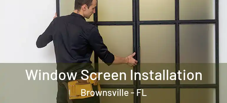  Window Screen Installation Brownsville - FL